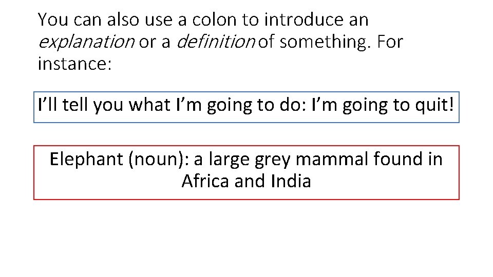You can also use a colon to introduce an explanation or a definition of