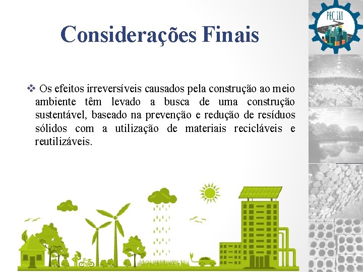 Considerações Finais v Os efeitos irreversíveis causados pela construção ao meio ambiente têm levado