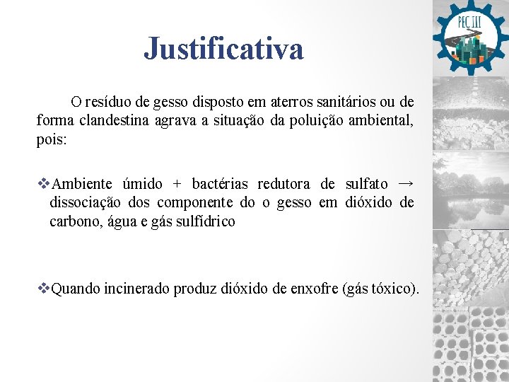 Justificativa O resíduo de gesso disposto em aterros sanitários ou de forma clandestina agrava