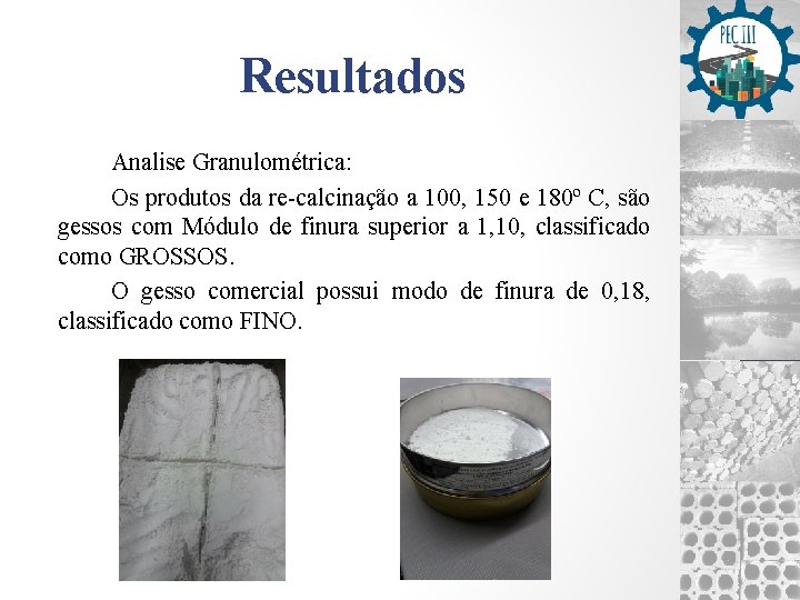 Resultados Analise Granulométrica: Os produtos da re-calcinação a 100, 150 e 180º C, são
