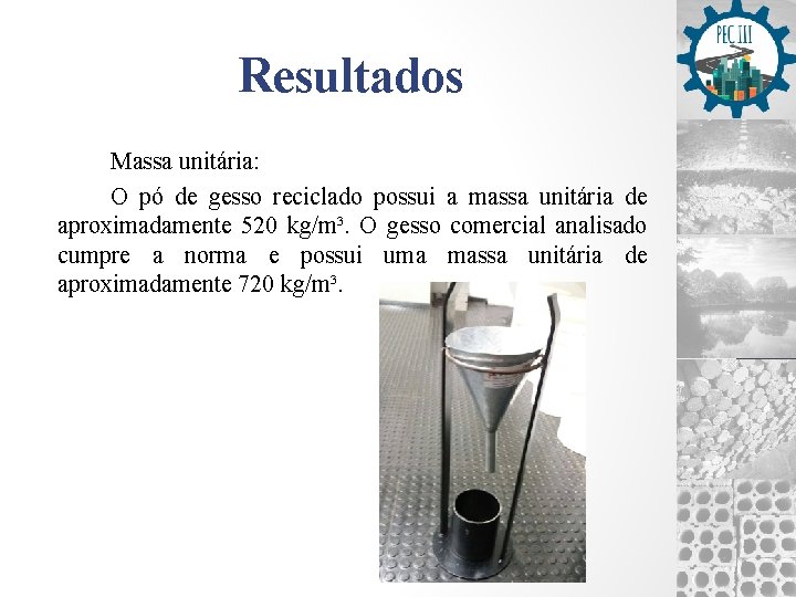 Resultados Massa unitária: O pó de gesso reciclado possui a massa unitária de aproximadamente