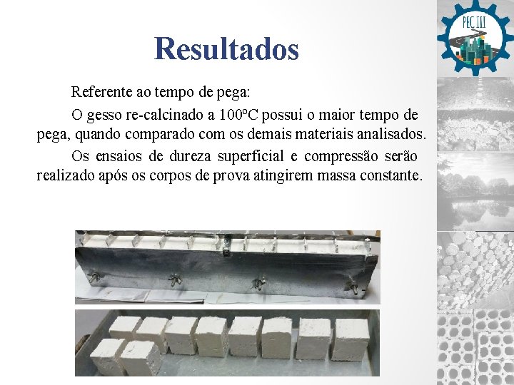 Resultados Referente ao tempo de pega: O gesso re-calcinado a 100ºC possui o maior