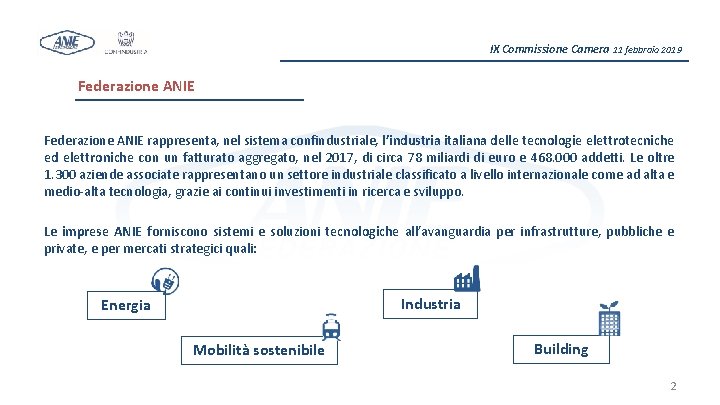 IX Commissione Camera 11 febbraio 2019 Federazione ANIE rappresenta, nel sistema confindustriale, l’industria italiana