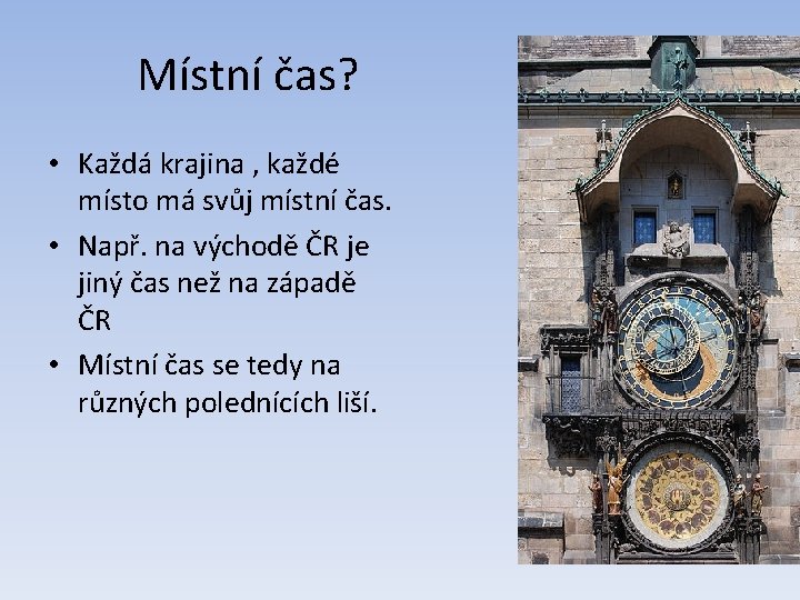 Místní čas? • Každá krajina , každé místo má svůj místní čas. • Např.