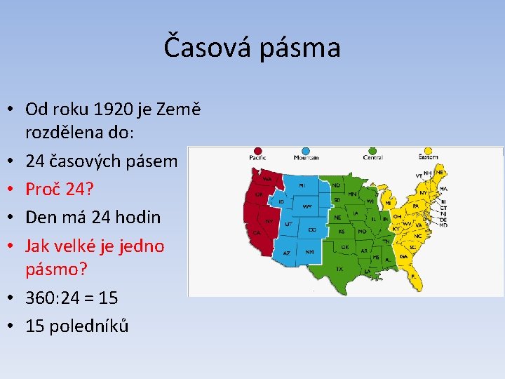 Časová pásma • Od roku 1920 je Země rozdělena do: • 24 časových pásem