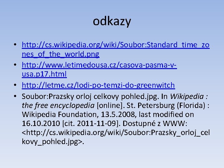 odkazy • http: //cs. wikipedia. org/wiki/Soubor: Standard_time_zo nes_of_the_world. png • http: //www. letimedousa. cz/casova-pasma-vusa.