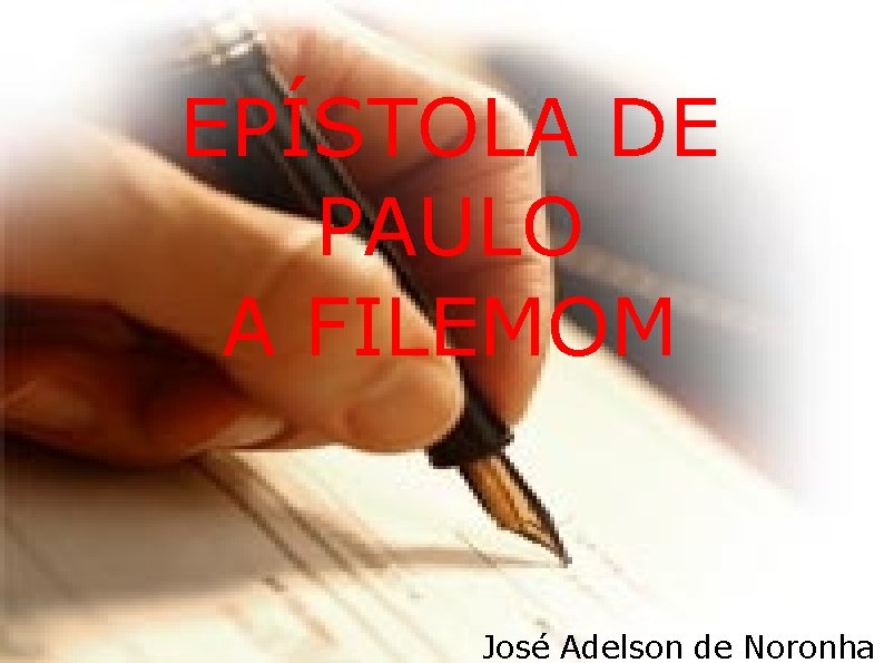 EPÍSTOLA DE PAULO A FILEMOM José Adelson de Noronha 