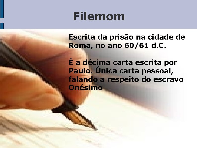 Filemom Escrita da prisão na cidade de Roma, no ano 60/61 d. C. É