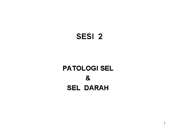 SESI 2 PATOLOGI SEL & SEL DARAH 1 