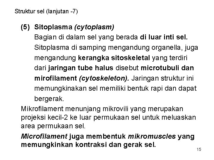 Struktur sel (lanjutan -7) (5) Sitoplasma (cytoplasm) Bagian di dalam sel yang berada di