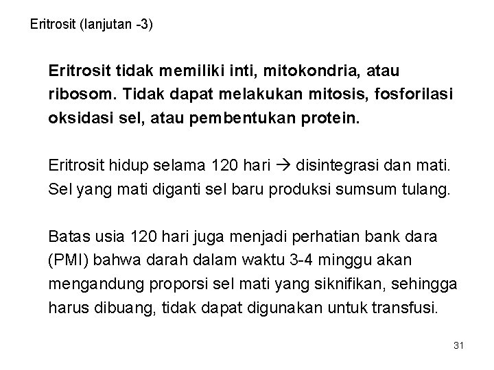Eritrosit (lanjutan -3) Eritrosit tidak memiliki inti, mitokondria, atau ribosom. Tidak dapat melakukan mitosis,
