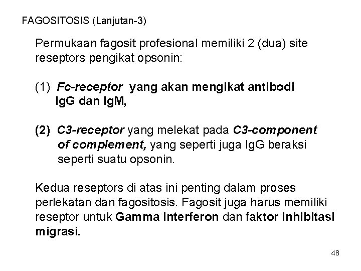 FAGOSITOSIS (Lanjutan-3) Permukaan fagosit profesional memiliki 2 (dua) site reseptors pengikat opsonin: (1) Fc-receptor