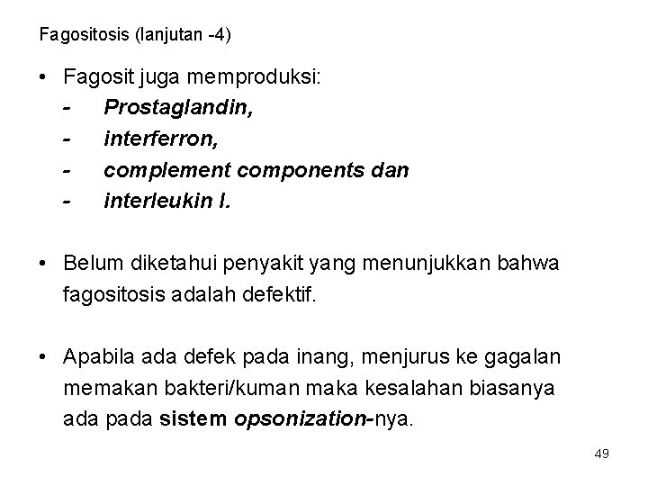 Fagositosis (lanjutan -4) • Fagosit juga memproduksi: Prostaglandin, interferron, complement components dan interleukin I.