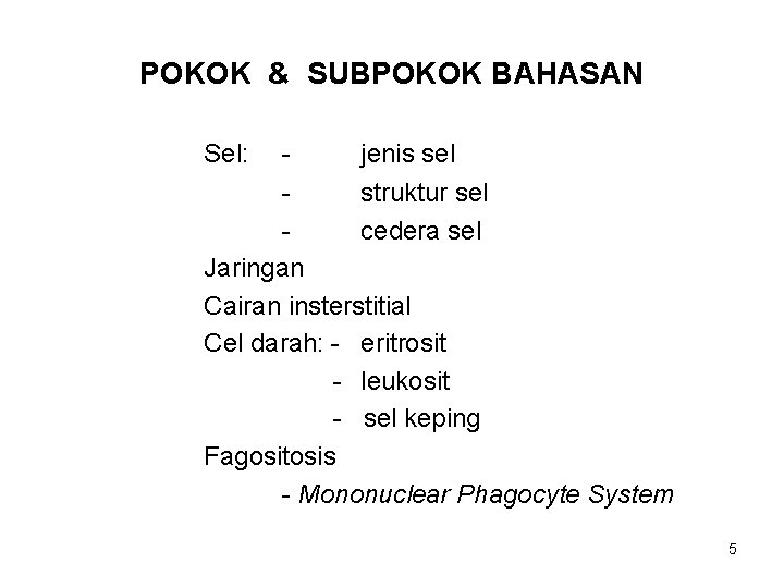 POKOK & SUBPOKOK BAHASAN Sel: - jenis sel struktur sel cedera sel Jaringan Cairan