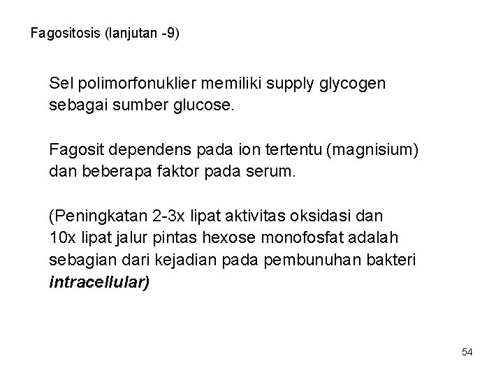 Fagositosis (lanjutan -9) Sel polimorfonuklier memiliki supply glycogen sebagai sumber glucose. Fagosit dependens pada