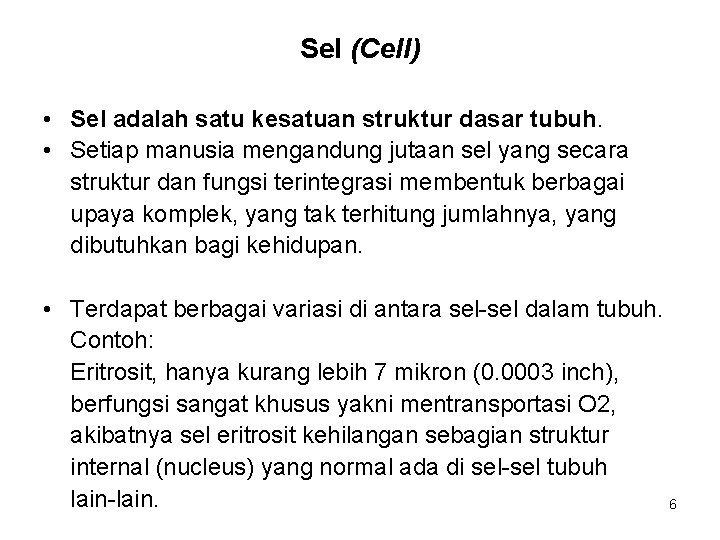 Sel (Cell) • Sel adalah satu kesatuan struktur dasar tubuh. • Setiap manusia mengandung