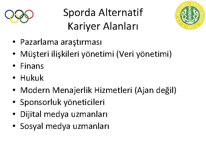 Sporda Alternatif Kariyer Alanları • • Pazarlama araştırması Müşteri ilişkileri yönetimi (Veri yönetimi) Finans