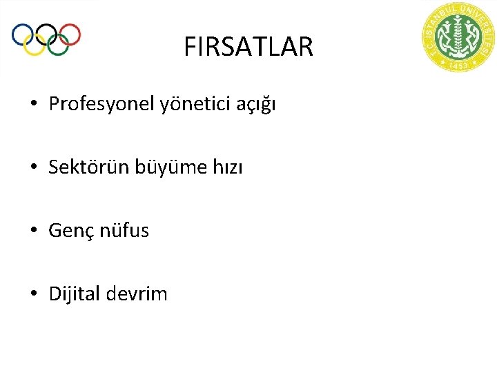 FIRSATLAR • Profesyonel yönetici açığı • Sektörün büyüme hızı • Genç nüfus • Dijital