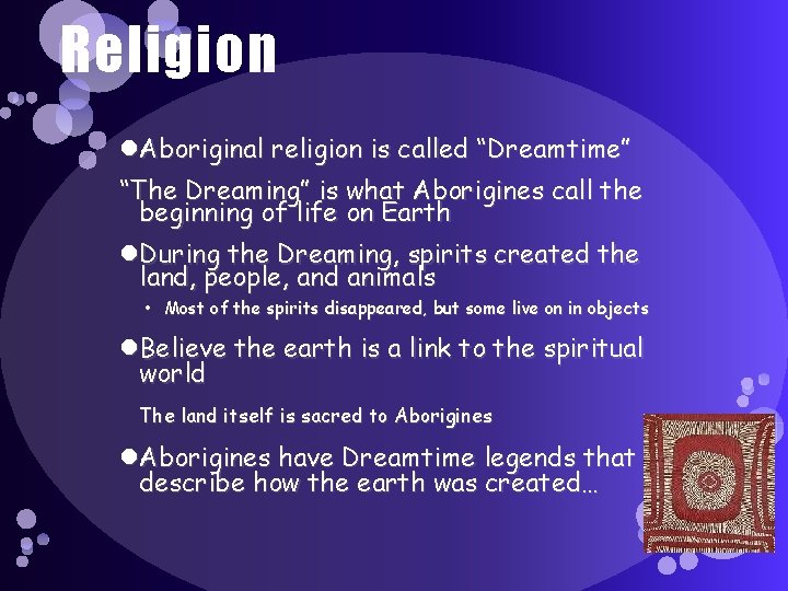 Religion Aboriginal religion is called “Dreamtime” “The Dreaming” is what Aborigines call the beginning