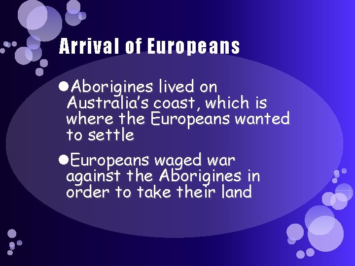 Arrival of Europeans Aborigines lived on Australia’s coast, which is where the Europeans wanted