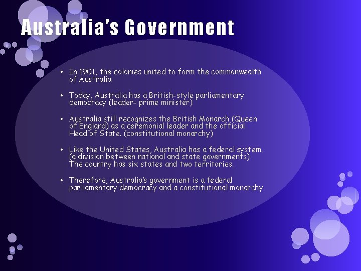 Australia’s Government • In 1901, the colonies united to form the commonwealth of Australia