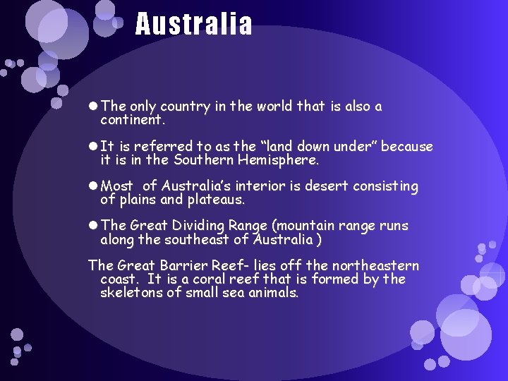 Australia The only country in the world that is also a continent. It is