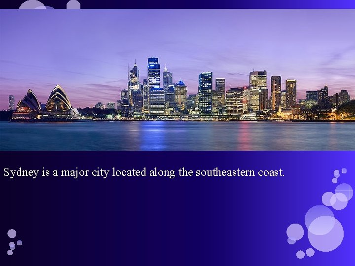 Sydney is a major city located along the southeastern coast. 