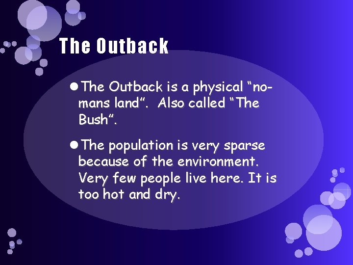 The Outback is a physical “nomans land”. Also called “The Bush”. The population is