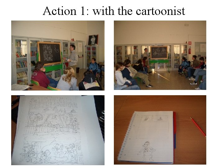 Action 1: with the cartoonist 