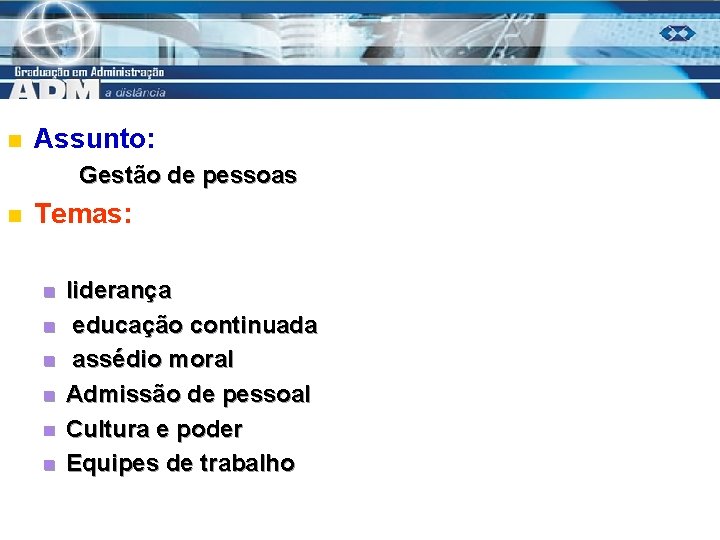 n Assunto: Gestão de pessoas n Temas: n n n liderança educação continuada assédio