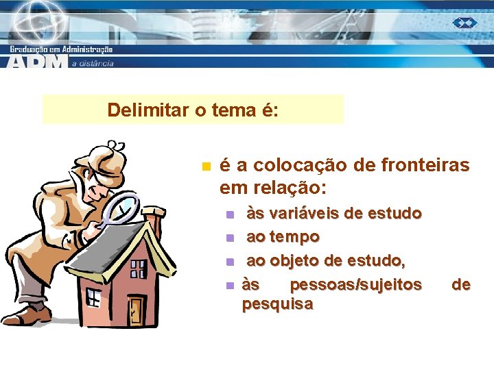 Delimitar o tema é: n é a colocação de fronteiras em relação: n n
