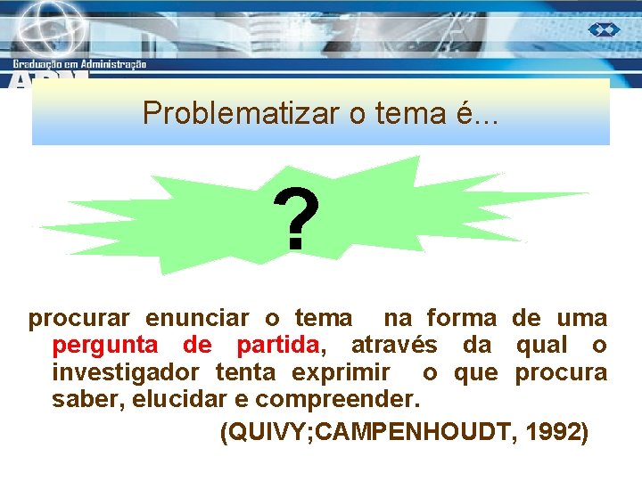 Problematizar o tema é. . . ? procurar enunciar o tema na forma de