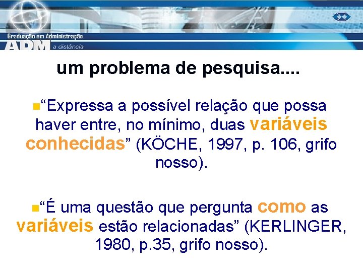 um problema de pesquisa. . n“Expressa a possível relação que possa haver entre, no