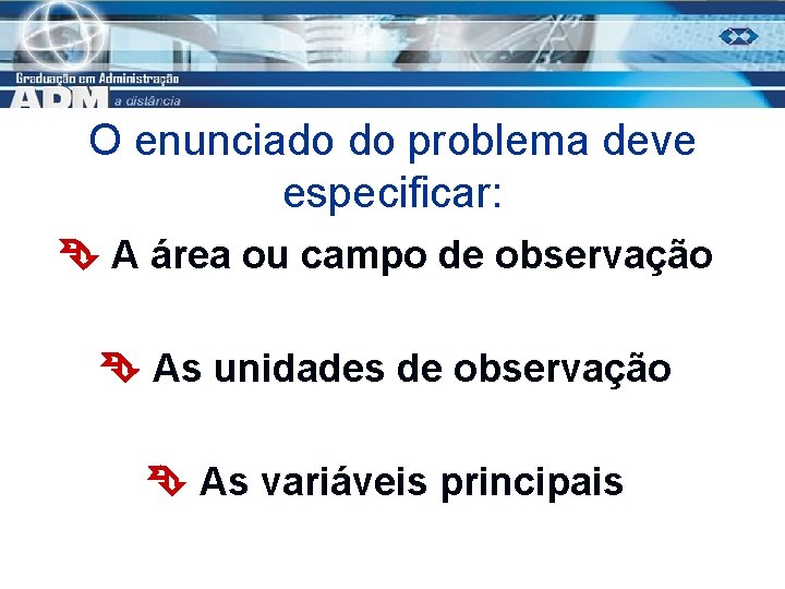 O enunciado do problema deve especificar: A área ou campo de observação As unidades