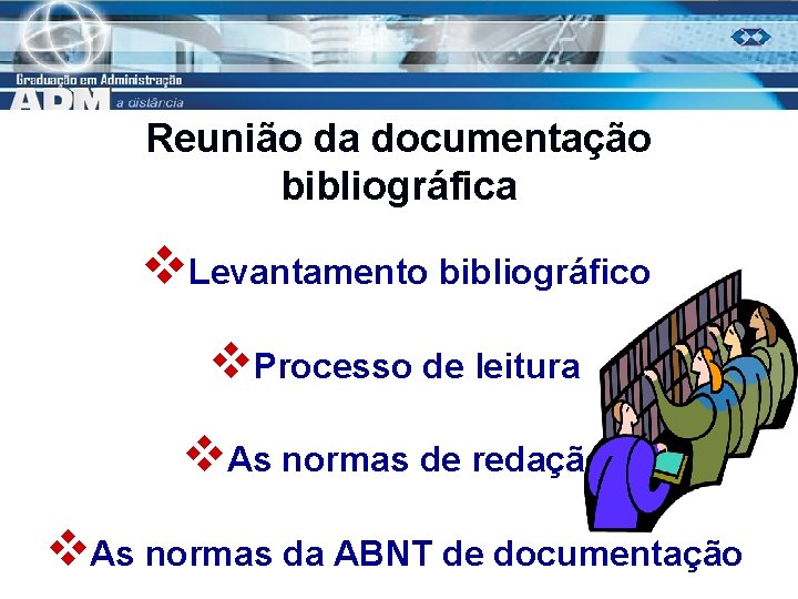 Reunião da documentação bibliográfica v. Levantamento bibliográfico v. Processo de leitura v. As normas