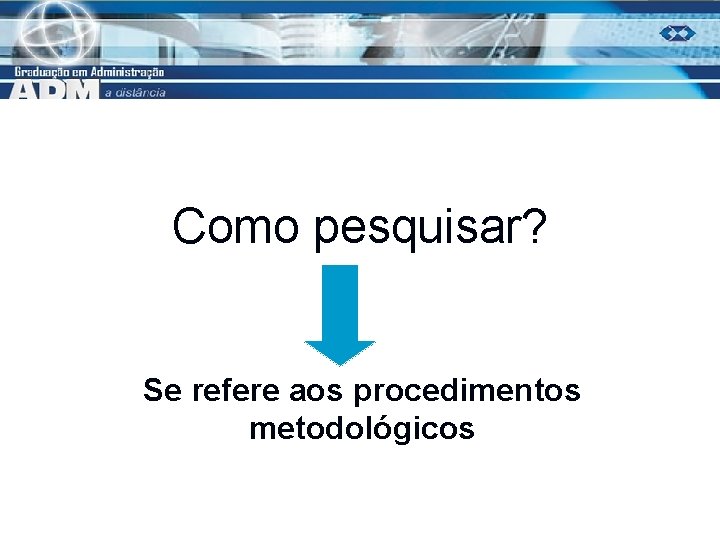 Como pesquisar? Se refere aos procedimentos metodológicos 