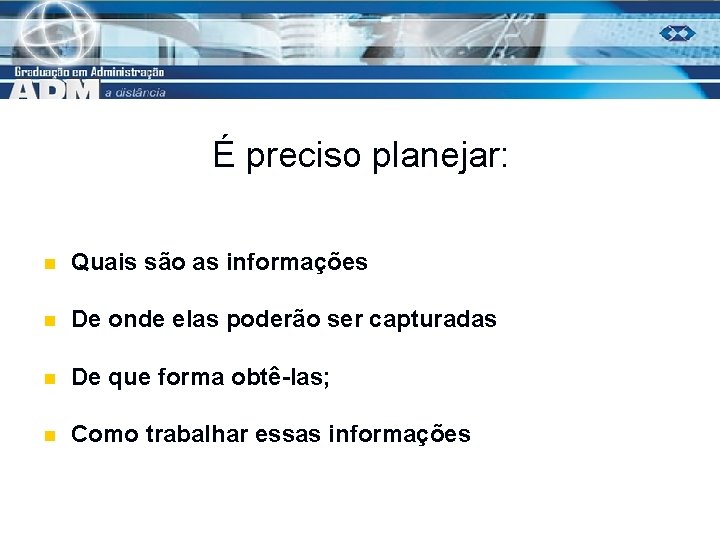É preciso planejar: n Quais são as informações n De onde elas poderão ser