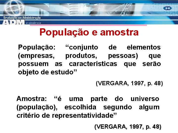 População e amostra População: “conjunto de elementos (empresas, produtos, pessoas) que possuem as características