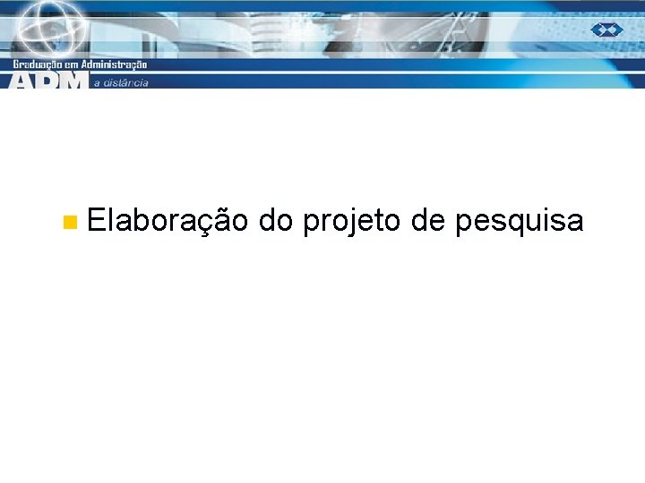 n Elaboração do projeto de pesquisa 