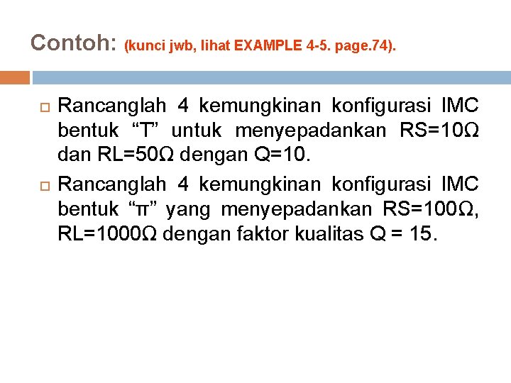 Contoh: (kunci jwb, lihat EXAMPLE 4 -5. page. 74). Rancanglah 4 kemungkinan konfigurasi IMC