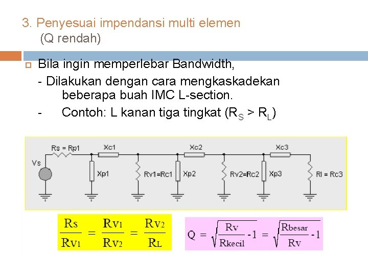 3. Penyesuai impendansi multi elemen (Q rendah) Bila ingin memperlebar Bandwidth, - Dilakukan dengan