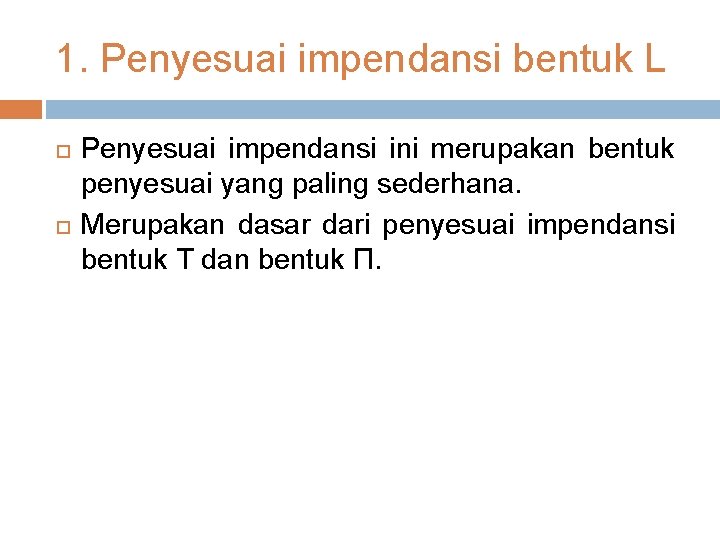 1. Penyesuai impendansi bentuk L Penyesuai impendansi ini merupakan bentuk penyesuai yang paling sederhana.