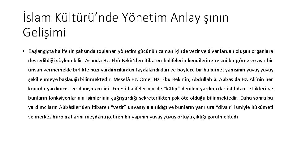 İslam Kültürü’nde Yönetim Anlayışının Gelişimi • Başlangıçta halifenin şahsında toplanan yönetim gücünün zaman içinde