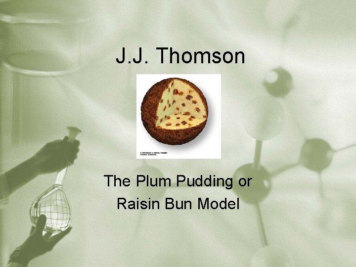 J. J. Thomson The Plum Pudding or Raisin Bun Model 