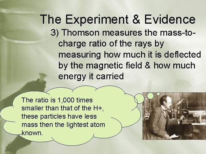 The Experiment & Evidence 3) Thomson measures the mass-tocharge ratio of the rays by