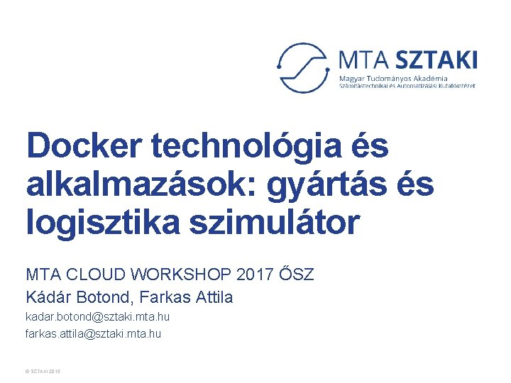 Docker technológia és alkalmazások: gyártás és logisztika szimulátor MTA CLOUD WORKSHOP 2017 ŐSZ Kádár