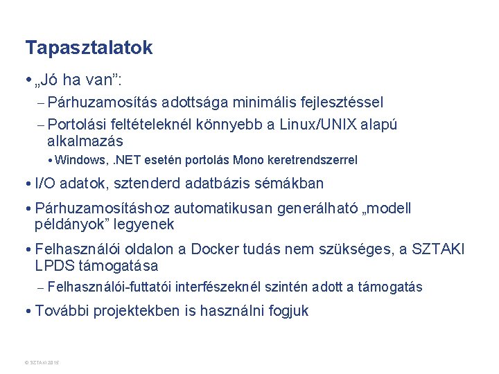 Tapasztalatok • „Jó ha van”: – Párhuzamosítás adottsága minimális fejlesztéssel – Portolási feltételeknél könnyebb