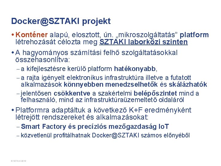Docker@SZTAKI projekt • Konténer alapú, elosztott, ún. „mikroszolgáltatás” platform létrehozását célozta meg SZTAKI laborközi