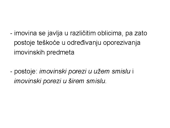 - imovina se javlja u različitim oblicima, pa zato postoje teškoće u određivanju oporezivanja