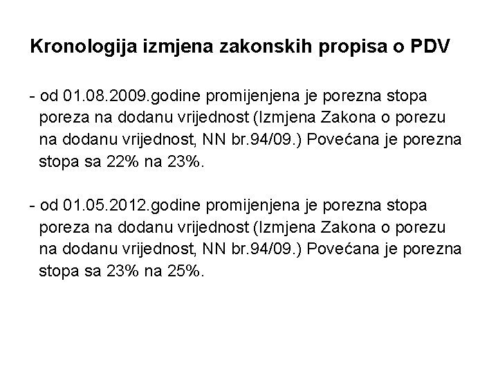 Kronologija izmjena zakonskih propisa o PDV - od 01. 08. 2009. godine promijenjena je